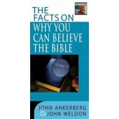 The Facts on Why You Can Believe the Bible by John Ankerberg, John Weldon